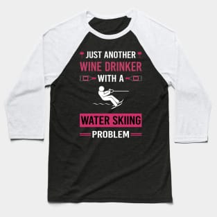 Wine Drinker Water Skiing Waterskiing Waterski Baseball T-Shirt